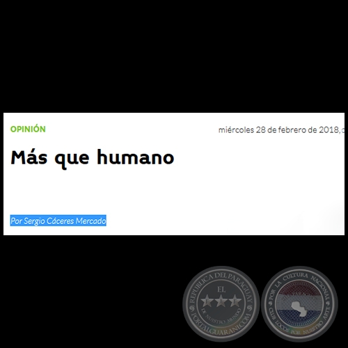 MÁS QUE HUMANO - Por SERGIO CÁCERES MERCADO - Miércoles, 28 de Febrero de 2018